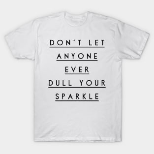 don't let anyone ever dull your sparkle T-Shirt